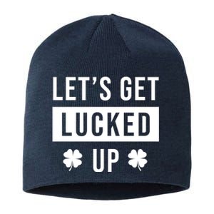 Lets Get Lucked Up Funny Irish St Patricks Day Sustainable Beanie