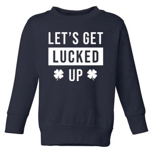 Lets Get Lucked Up Funny Irish St Patricks Day Toddler Sweatshirt