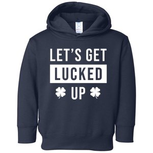 Lets Get Lucked Up Funny Irish St Patricks Day Toddler Hoodie