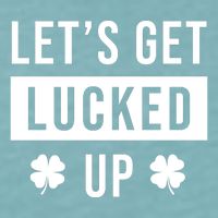 Lets Get Lucked Up Funny Irish St Patricks Day Sueded Cloud Jersey T-Shirt
