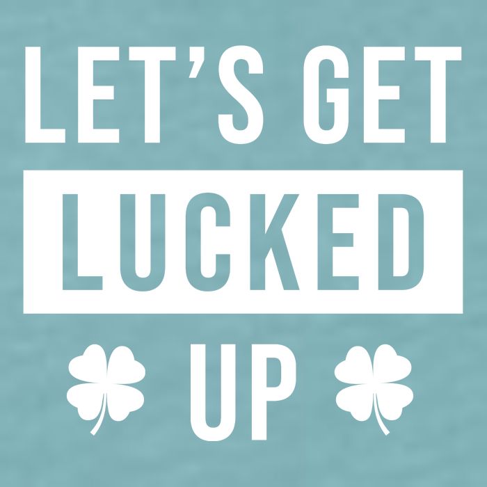 Lets Get Lucked Up Funny Irish St Patricks Day Sueded Cloud Jersey T-Shirt