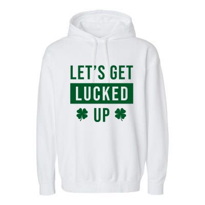 Lets Get Lucked Up Funny Irish St Patricks Day Garment-Dyed Fleece Hoodie