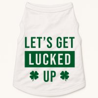 Lets Get Lucked Up Funny Irish St Patricks Day Doggie Tank