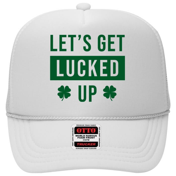 Lets Get Lucked Up Funny Irish St Patricks Day High Crown Mesh Back Trucker Hat