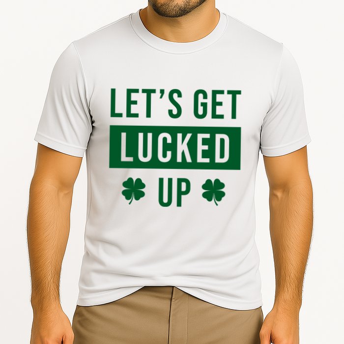 Lets Get Lucked Up Funny Irish St Patricks Day Performance Shirt