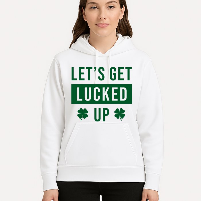 Lets Get Lucked Up Funny Irish St Patricks Day Hoodie