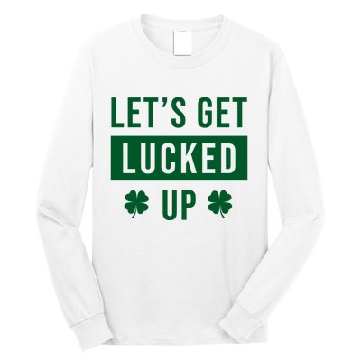 Lets Get Lucked Up Funny Irish St Patricks Day Long Sleeve Shirt