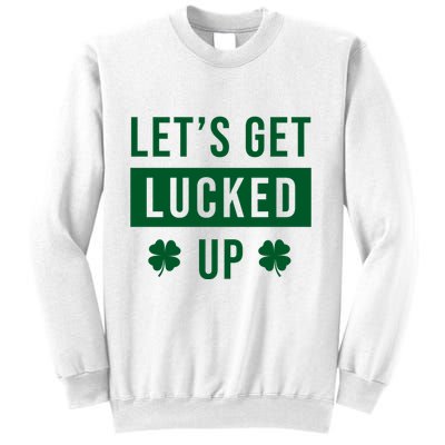 Lets Get Lucked Up Funny Irish St Patricks Day Sweatshirt