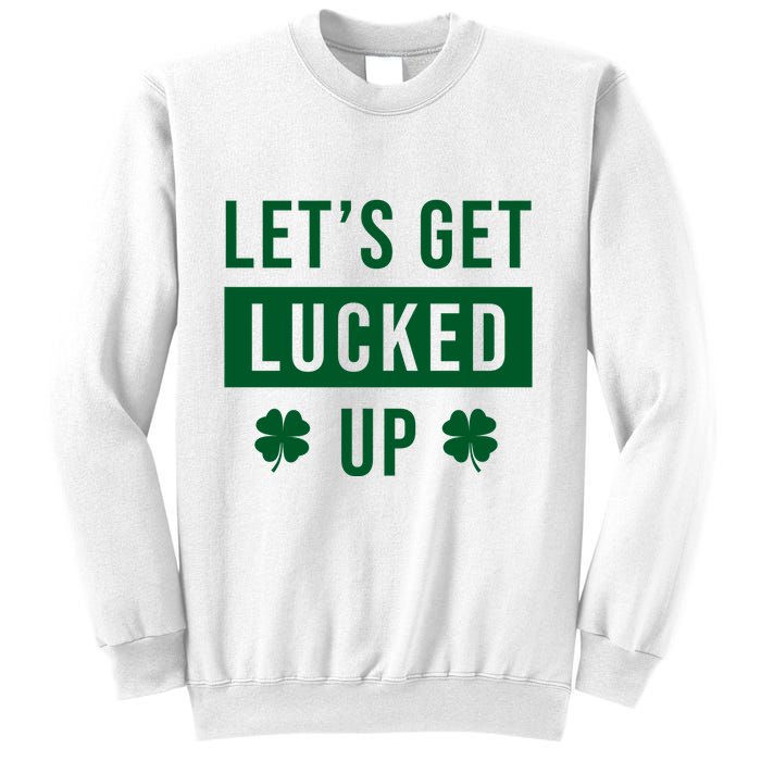 Lets Get Lucked Up Funny Irish St Patricks Day Sweatshirt