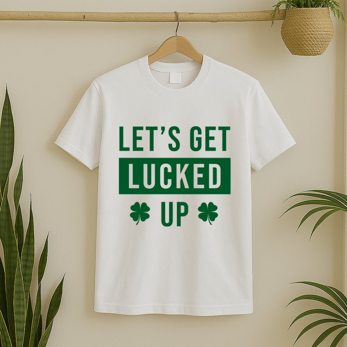 Lets Get Lucked Up Funny Irish St Patricks Day T-Shirt