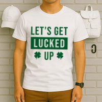 Lets Get Lucked Up Funny Irish St Patricks Day T-Shirt