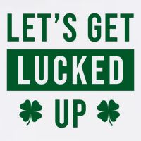 Lets Get Lucked Up Funny Irish St Patricks Day T-Shirt