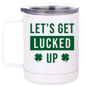 Lets Get Lucked Up Funny Irish St Patricks Day 12 oz Stainless Steel Tumbler Cup