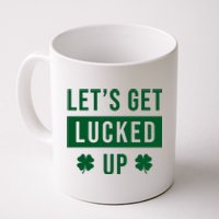 Lets Get Lucked Up Funny Irish St Patricks Day Coffee Mug