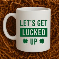 Lets Get Lucked Up Funny Irish St Patricks Day Mug
