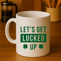 Lets Get Lucked Up Funny Irish St Patricks Day Mug