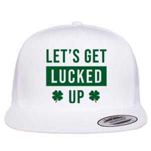 Lets Get Lucked Up Funny Irish St Patricks Day Flat Bill Trucker Hat