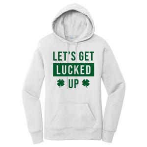 Lets Get Lucked Up Funny Irish St Patricks Day Women's Pullover Hoodie