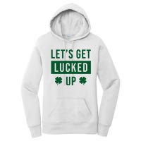 Lets Get Lucked Up Funny Irish St Patricks Day Women's Pullover Hoodie