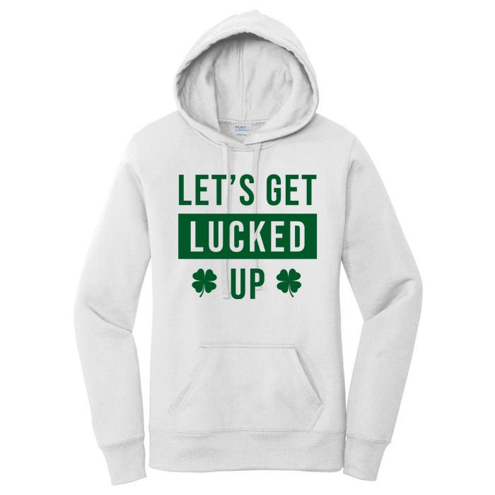 Lets Get Lucked Up Funny Irish St Patricks Day Women's Pullover Hoodie