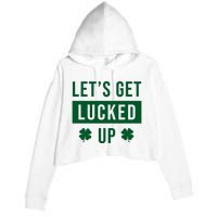 Lets Get Lucked Up Funny Irish St Patricks Day Crop Fleece Hoodie