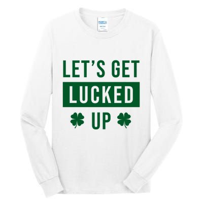 Lets Get Lucked Up Funny Irish St Patricks Day Tall Long Sleeve T-Shirt