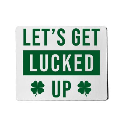 Lets Get Lucked Up Funny Irish St Patricks Day Mousepad