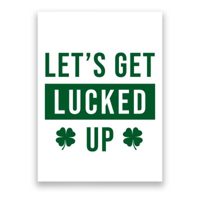 Lets Get Lucked Up Funny Irish St Patricks Day Poster
