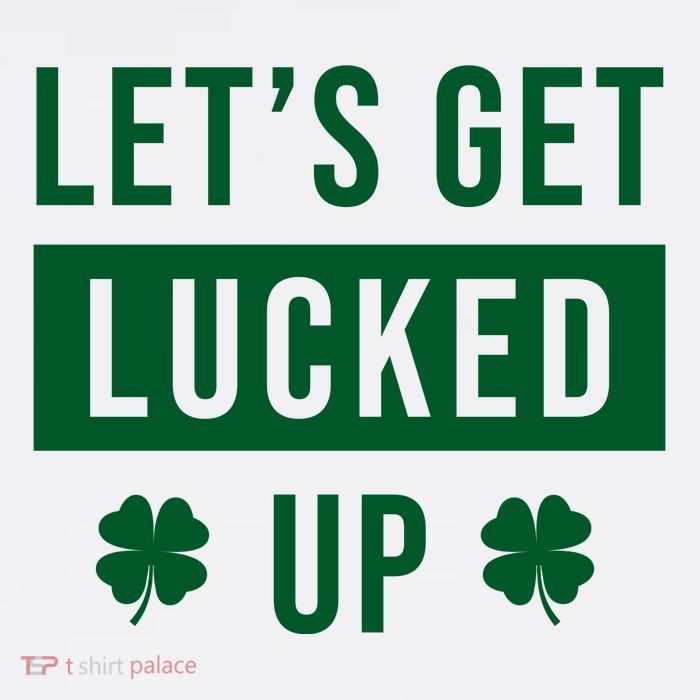 Lets Get Lucked Up Funny Irish St Patricks Day Poster