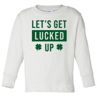 Lets Get Lucked Up Funny Irish St Patricks Day Toddler Long Sleeve Shirt