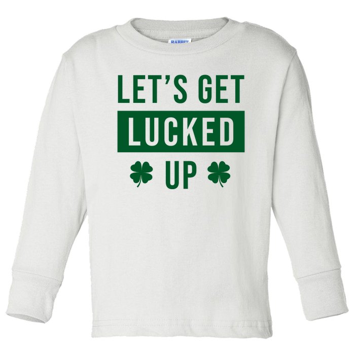 Lets Get Lucked Up Funny Irish St Patricks Day Toddler Long Sleeve Shirt