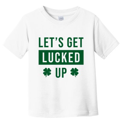 Lets Get Lucked Up Funny Irish St Patricks Day Toddler T-Shirt