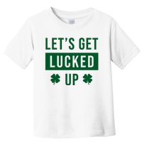 Lets Get Lucked Up Funny Irish St Patricks Day Toddler T-Shirt