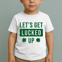 Lets Get Lucked Up Funny Irish St Patricks Day Toddler T-Shirt