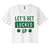 Lets Get Lucked Up Funny Irish St Patricks Day Women's Crop Top Tee