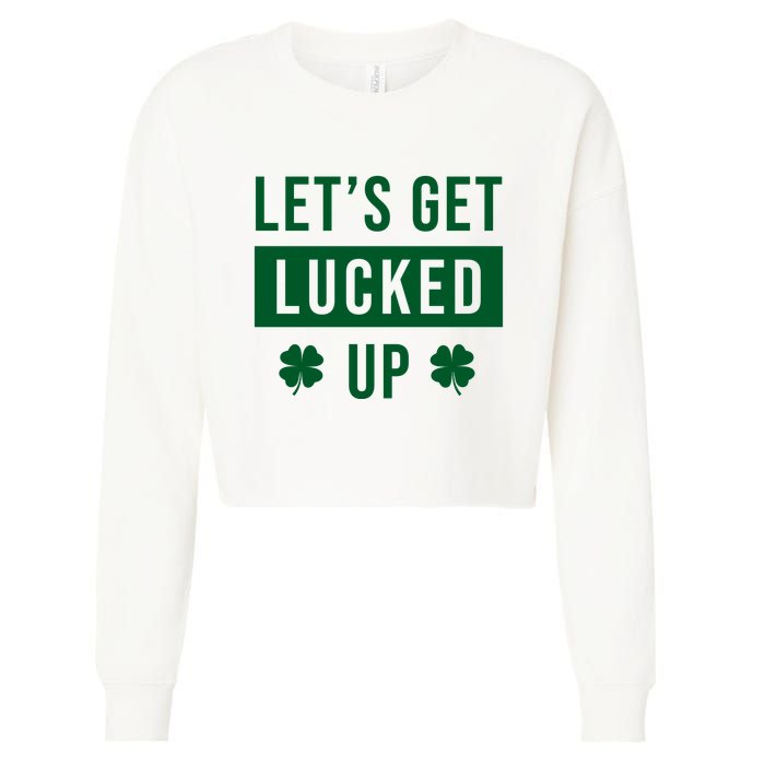 Lets Get Lucked Up Funny Irish St Patricks Day Cropped Pullover Crew