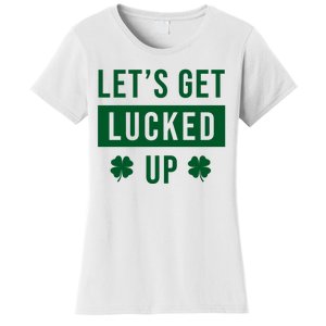 Lets Get Lucked Up Funny Irish St Patricks Day Women's T-Shirt