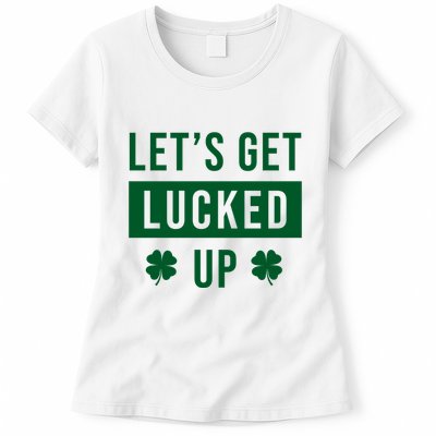 Lets Get Lucked Up Funny Irish St Patricks Day Womens T-Shirt