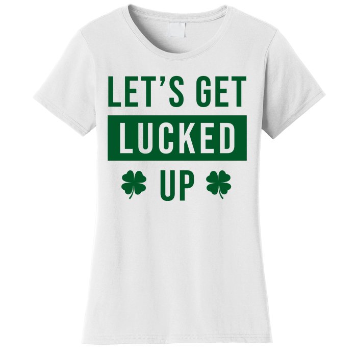 Lets Get Lucked Up Funny Irish St Patricks Day Women's T-Shirt