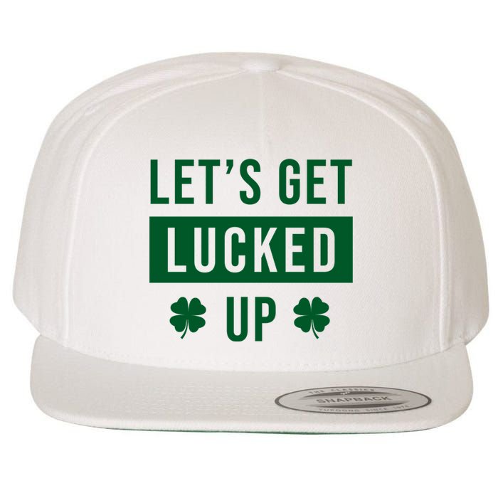 Lets Get Lucked Up Funny Irish St Patricks Day Wool Snapback Cap