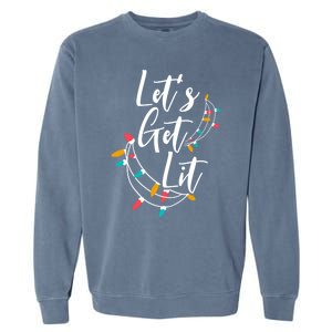 LetS Get Lit Christmas Lights Xmas Day Happy Holidays Gift Garment-Dyed Sweatshirt