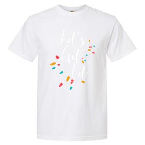 LetS Get Lit Christmas Lights Xmas Day Happy Holidays Gift Garment-Dyed Heavyweight T-Shirt