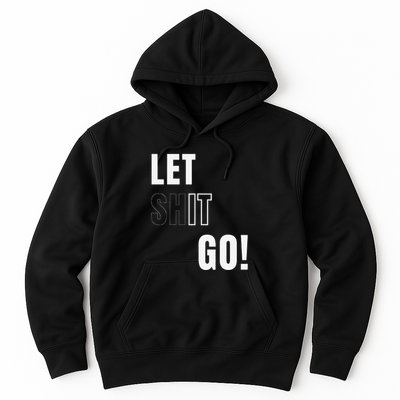 Let Go Let It Go Positive Motivation To Let Shit Go Whi Hoodie