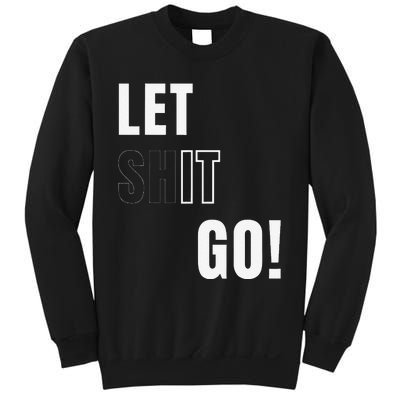 Let Go Let It Go Positive Motivation To Let Shit Go Whi Sweatshirt