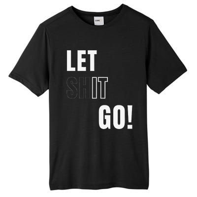 Let Go Let It Go Positive Motivation To Let Shit Go Whi Tall Fusion ChromaSoft Performance T-Shirt