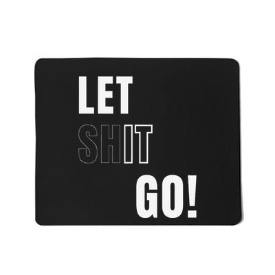 Let Go Let It Go Positive Motivation To Let Shit Go Whi Mousepad