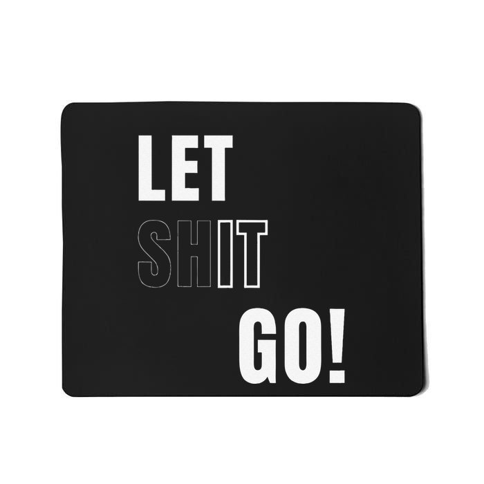 Let Go Let It Go Positive Motivation To Let Shit Go Whi Mousepad