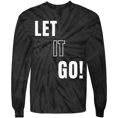 Let Go Let It Go Positive Motivation To Let Shit Go Whi Tie-Dye Long Sleeve Shirt