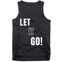 Let Go Let It Go Positive Motivation To Let Shit Go Whi Tank Top