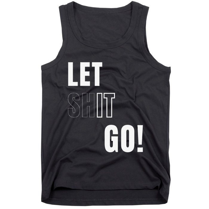 Let Go Let It Go Positive Motivation To Let Shit Go Whi Tank Top